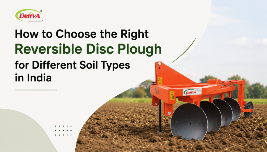 How to Choose the Right Reversible Disc Plough for Different Soil Types in India